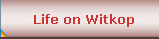 Life on Witkop
